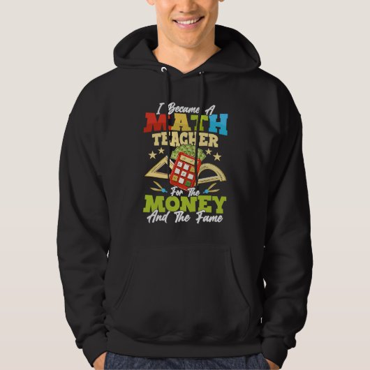 I Became A Math Teacher For The Money Education Sc Hoodie (Voorkant)