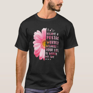 I Became A Postal Worker Because Your Life Is Wort T-shirt