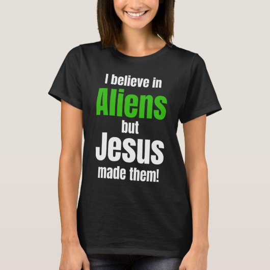 I believe in Aliens but Jesus made them T-shirt (Voorkant)