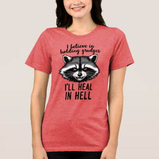 I Believe in Holding Grudges — I’ll Heal in Hell Tri-Blend Shirt