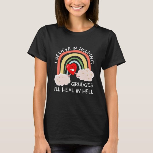 I Believe In Holding Grudges Iu2019ll Heal In Hell T-shirt (Voorkant)