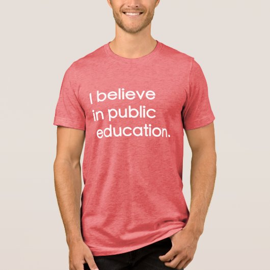 "I Believe in Public Education" Tri-Blend Shirt (Voorkant)
