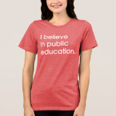 "I Believe in Public Education" Women's Tri-Blend Shirt (Voorkant)