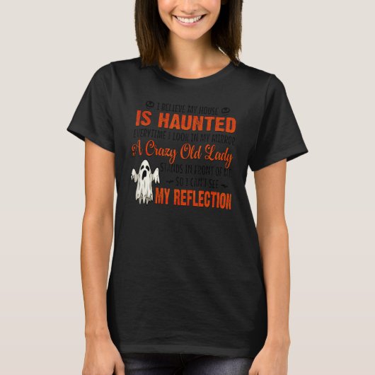 I Believe My House Is Haunted Everytime I Look In T-shirt (Voorkant)