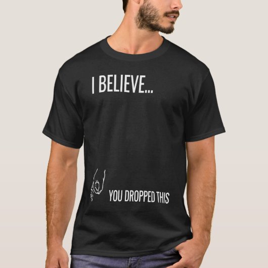 I Believe You Dropped This T-shirt (Voorkant)