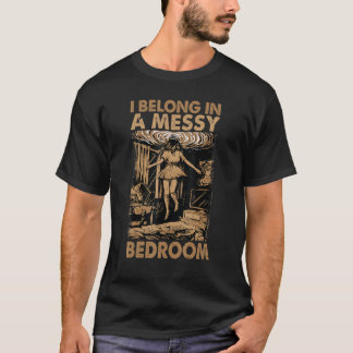 I Belong In A Messy Bedroom Family 2 T-shirt