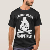 I Binge Watch Campfires   Camping T-shirt (Voorkant)