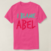 I Blame Abel Friends First Name Buddy Nickname Per T-shirt (Design voorkant)