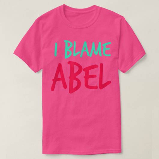 I Blame Abel Friends First Name Buddy Nickname Per T-shirt (Design voorkant)