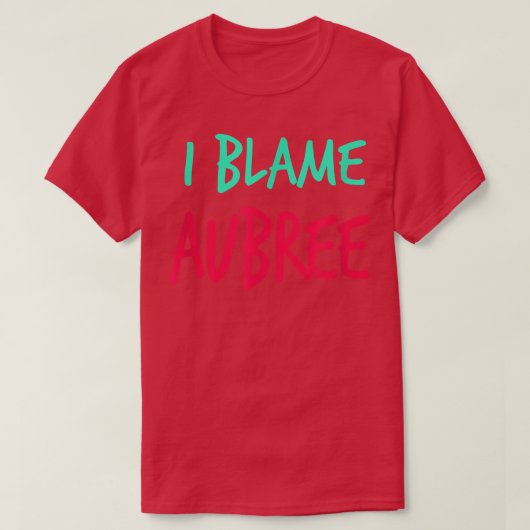 I Blame Aubree Friends First Name Buddy Nickname  T-shirt (Design voorkant)