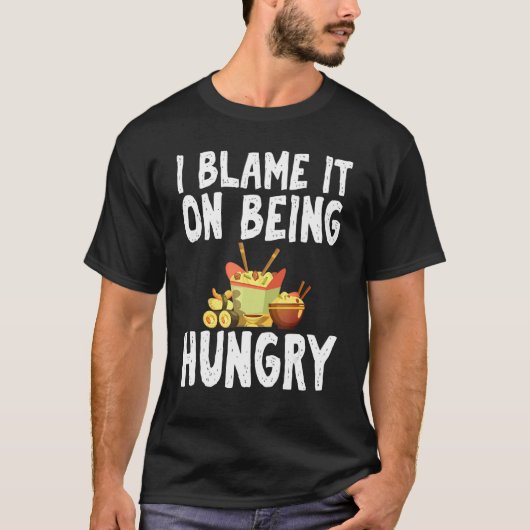 I Blame It On Being Hungry Fast Food Humor Joke Ap T-shirt (Voorkant)