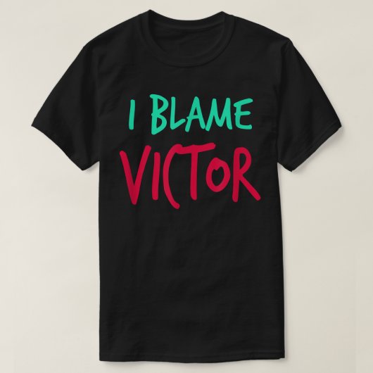 I Blame Victor Friends First Name Buddy Nickname T-shirt (Design voorkant)