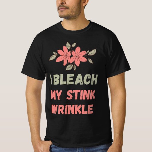 I Bleach My Stink Wrinkle T-shirt (Voorkant)