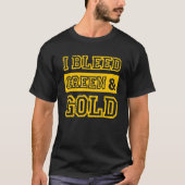 I Bleed Green & Gold Sports Team Fan T-shirt (Voorkant)