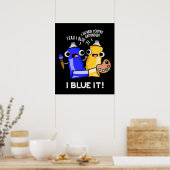 I Blue it Funny Artist Paint Donk BG Poster (Keuken)