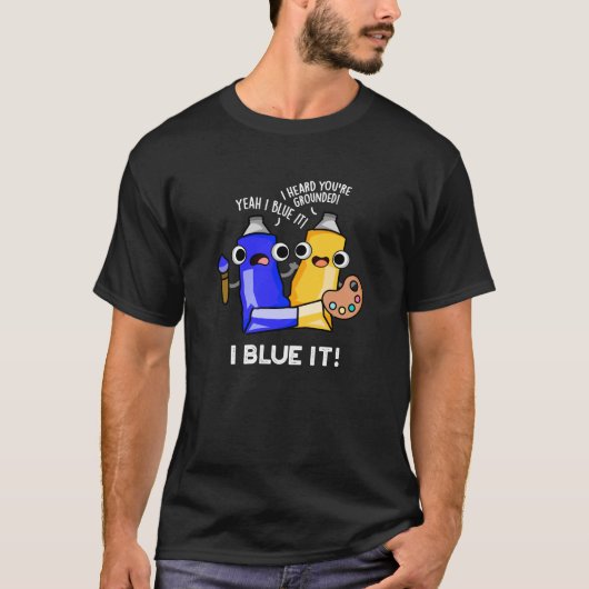 I Blue it Funny Artist Paint Donk BG T-shirt (Voorkant)