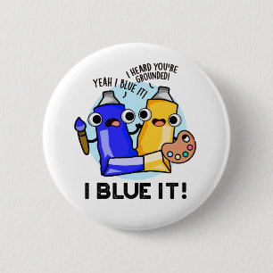 I Blue it Funny Artist Paint Pun Ronde Button 5,7 Cm