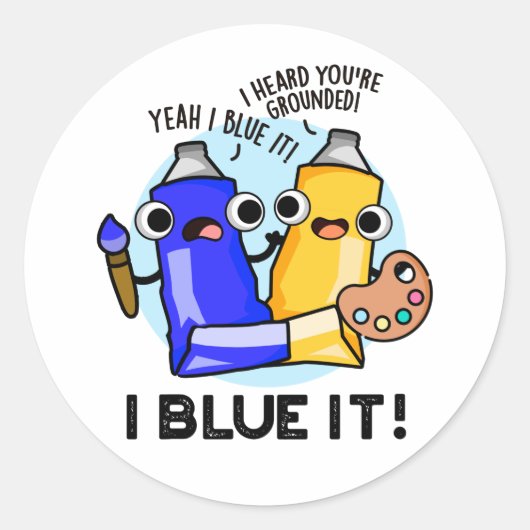 I Blue it Funny Artist Paint Pun Ronde Sticker (Voorkant)