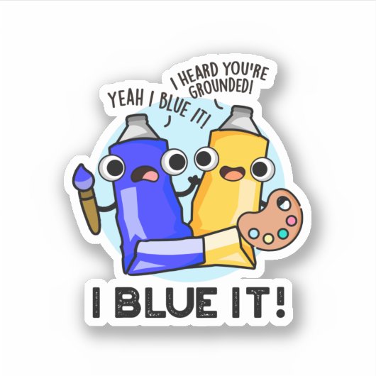 I Blue it Funny Artist Paint Pun Sticker (Voorkant)