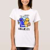 I Blue it Funny Artist Paint Pun T-shirt (Voorkant)
