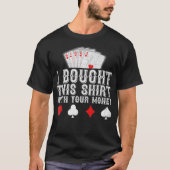 I Bought This With Your Money Funny Poker Player T-shirt (Voorkant)
