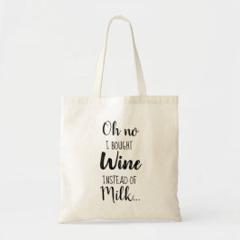 I Bought Wine Instead Of Milk Funny Quote Tote Bag