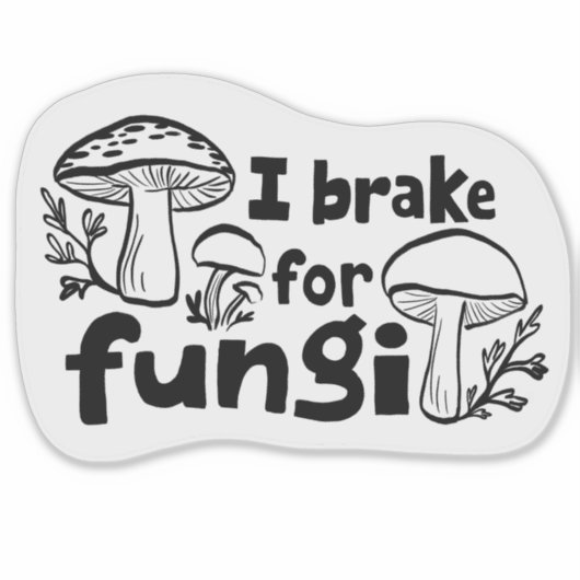 I BRAKE FOR FUNGI Fun Mushroom Foraging Sticker (Voorkant)