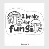 I BRAKE FOR FUNGI Fun Mushroom Foraging Sticker (Vel)