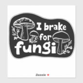 I BRAKE FOR FUNGI Fun Mushroom Foraging Sticker (Vel)