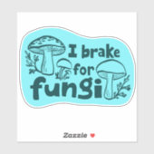I BRAKE FOR FUNGI Fun Mushroom Foraging Sticker (Vel)
