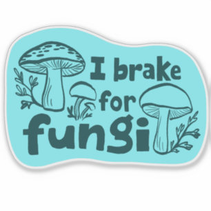 I BRAKE FOR FUNGI Fun Mushroom Foraging Sticker