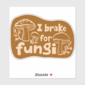 I BRAKE FOR FUNGI Fun Mushroom Foraging Sticker (Vel)