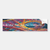 I Brake for Hallucinations Bumpersticker (Voorkant)