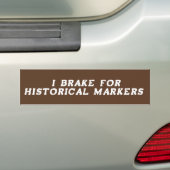 I Brake for Historical Markers Bumpersticker (Op auto)