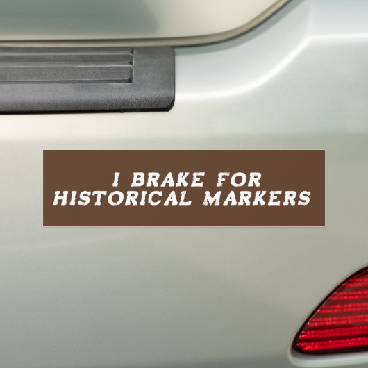 I Brake for Historical Markers Bumpersticker (Op auto)