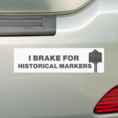 I Brake for Historical Markers Bumpersticker (Op auto)