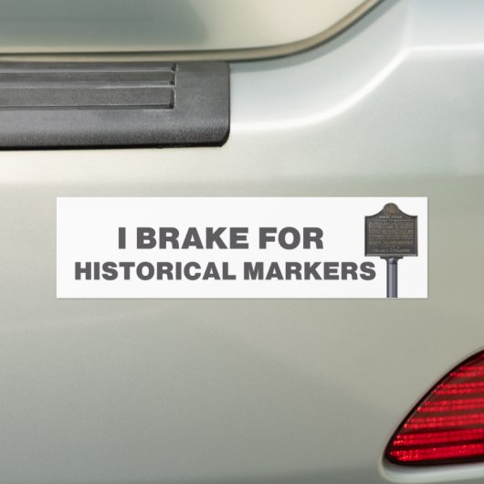 I Brake for Historical Markers Bumpersticker (Op auto)