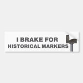 I Brake for Historical Markers Bumpersticker (Voorkant)