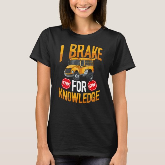 I Brake For Knowledge Backprint Bus Driver T-shirt (Voorkant)
