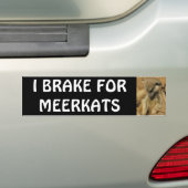 I BRAKE FOR MEERKATS BUMPERSTICKER (Op auto)