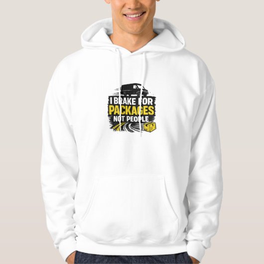 I Brake For Packages Not People Hoodie (Voorkant)
