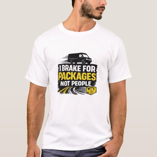 I Brake For Packages Not People T-shirt (Voorkant)