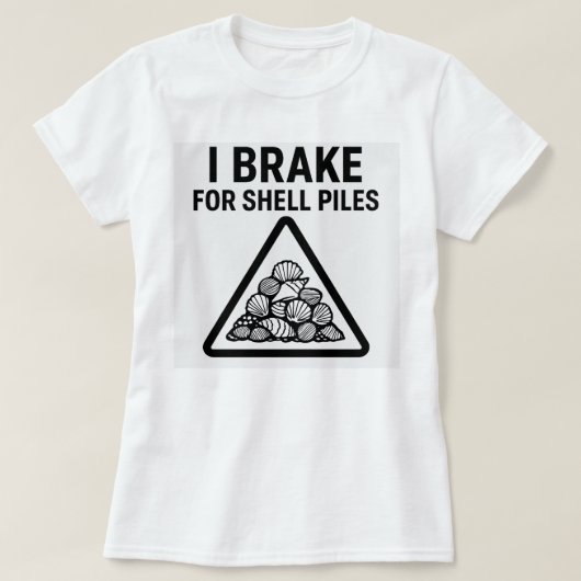 I Brake for Shell Piles – Women’s Shelling T-Shirt (Design voorkant)