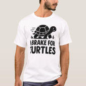 I Brake For Turtles Funny Turtle Lover Design T-shirt (Voorkant)