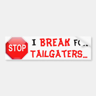 I BREAK FOR TAILGATERS BUMPERSTICKER