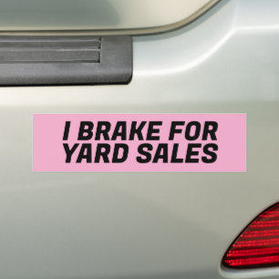 I BREAK FOR YARD SALES BUMPERSTICKER