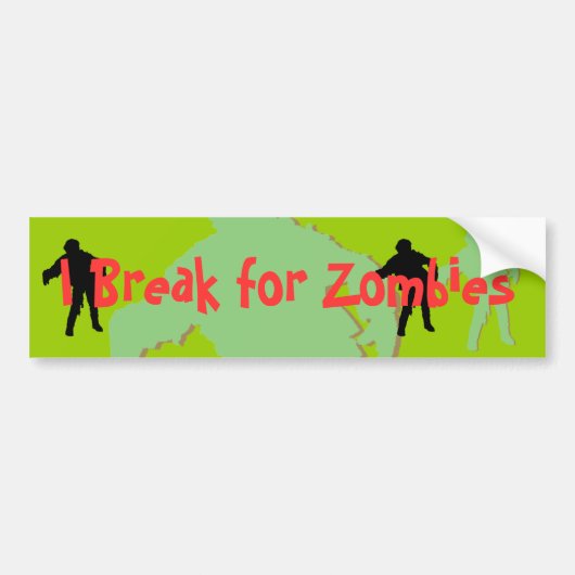 I Break voor Zombies Bumpersticker (Voorkant)