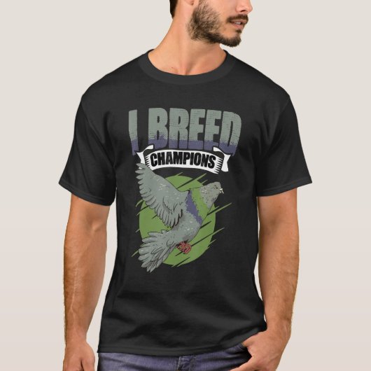 I Breed Champions Pigeon Bird Racing Watching Bird T-shirt (Voorkant)