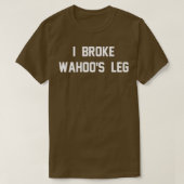 I Broke Wahoos been 1 T-shirt (Design voorkant)