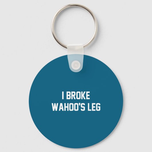 I Broke Wahoo's Leg Funny Quote  Sleutelhanger (Voorkant)